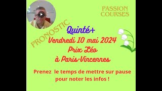 Pronostic Courses Hippiques PMU Quinté Vendredi 10 mai 2024 Prix Léo à Vincennes [upl. by Bowler639]