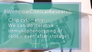 Chip cytometry “We can do iterative immunophenotyping of cells – even after storage” [upl. by Nicholl]