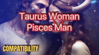 Taurus Woman amp Pisces Man Compatibility Emotional Bliss or Chaos zodiac taurus pisces love [upl. by Akemahs]