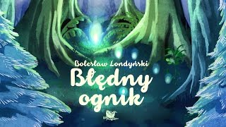 BŁĘDNY OGNIK – Bajkowisko  bajki dla dzieci – słuchowisko – bajka dla dzieci audiobook [upl. by Lais]