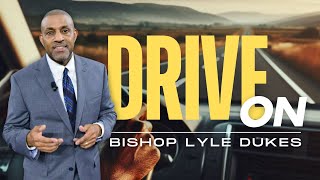 Drive On  Bishop Lyle Dukes  Sunday Worship [upl. by Neelrak]