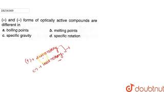 and  forms of optically active compounds are different in [upl. by Kantos]