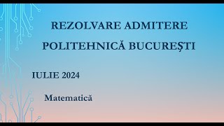 Rezolvare Subiect Matematică Admitere Politehnică București 2024 [upl. by Kurland]