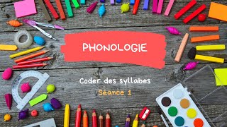 GS  Phonologie  Séance 1  Coder les syllabes [upl. by Hawkins]