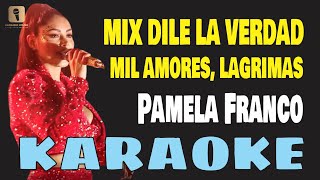 Karaoke  MIX DILE LA VERDAD MIL AMORES LAGRIMAS  Pamela Franco [upl. by Lockwood]