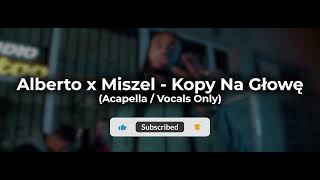 Alberto x Miszel  Kopy Na Głowę Acapella  Vocals Only [upl. by Nywrad]