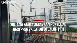 Hutama Karya Beberkan Penyebab Besi Proyek Kejaksaan Agung Jatuh di Jalur MRT Blok M [upl. by Lagas]