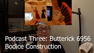 Podcast Three Butterick 6956 Bodice Construction [upl. by Ynnub]