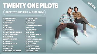 Twenty One Pilots Greatest Hits Full Album 2024  Twenty One Pilots Best Song Playlist 2024 Lyrics [upl. by Feingold]