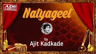 Natya Sangeet by Ajit Kadkade  Marathi Song मराठी गाणी Jukebox [upl. by Joub]