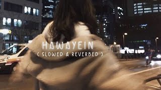 Hawayein slowed  reverb  arijit singh  Slowed Reverbed Pedia [upl. by Cindelyn]