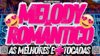 🔝SET MELODY ROMÂNTICO🎧💘AS MELHORES E➕TOCADAS DO ANO😍wellingtonpromix1670 [upl. by Brianna]