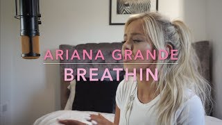 Ariana Grande  Breathin  Cover [upl. by Yacano]