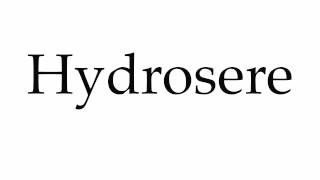 How to Pronounce Hydrosere [upl. by Ajiak763]