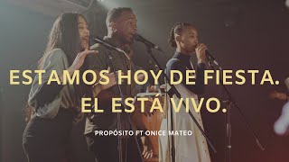 Estamos Hoy De Fiesta  El Está Vivo  Propósito Ft Ónice Mateo [upl. by Farr]