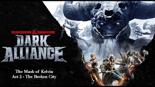 Dark Alliance  The Mask of Kelvin  Act 2  The Broken City [upl. by Etnovert]