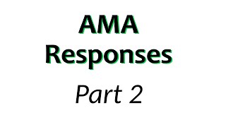 AMA Responses Part 2 [upl. by Fenella]