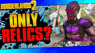 Can You Beat Borderlands 2 With Only Relics [upl. by Fiona]