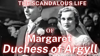 The Scandalous Life of Margaret The Duchess of Argyll [upl. by Abey338]