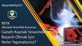 MYK Mesleki Yeterlilik Kurumu Gazaltı Kaynak Sınavında Başarılı Olmak İçin Neler Yapmalısınız [upl. by Dorotea]