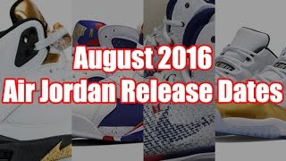 August 2016 Air Jordan Release Dates [upl. by Ynnavoeg]