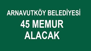 İSTANBUL ARNAVUTKÖY BELEDİYESİ 45 MEMUR ALACAK [upl. by Normandy]