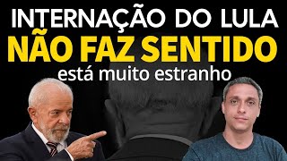 NADA FAZ SENTIDO Essa internação do LULA está muito estranha Os 3 pontos mais esquisitos [upl. by Osgood111]