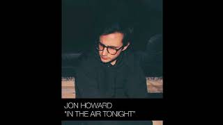 In The Air Tonight Jon Howard Official Audio [upl. by Bord216]