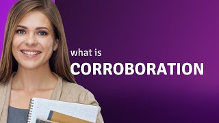 Corroboration — what is CORROBORATION definition [upl. by Nicodemus]