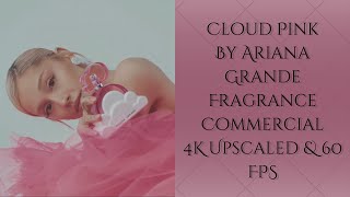 Cloud Pink  By Ariana Grande Fragrance Commercial 4K Upscaled  60 FPS [upl. by Sunderland]