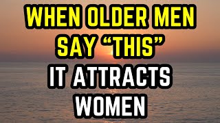 When Older Men Say THIS It Attracts Women [upl. by Arit]