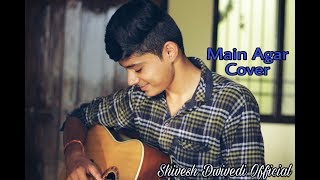 Main Agar  Atif Aslam Song Cover By Shivesh Dwivedi [upl. by Vaish]