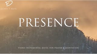 Presence Peaceful Piano for Prayer and Meditation  Soaking Worship [upl. by Leonard]