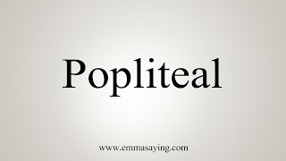 How To Say Popliteal [upl. by Kemme313]