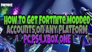 How to GET a MODDED Fortnite Account on ANY PLATFORM PCPS4XBOX ONEMOBILE [upl. by Gil81]