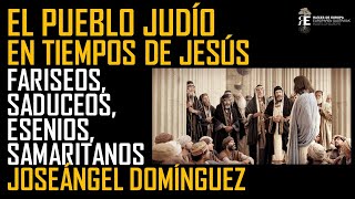 El pueblo judío en tiempos de Jesús esenios fariseos saduceos samaritanos Joseángel Domínguez [upl. by Nos]