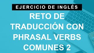 ¿Puedes traducir estas frases con phrasal verbs comunes en inglés Part 2 B1 Intermediate [upl. by Atsylac]