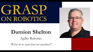 Fall 2024 GRASP on Robotics Damion Shelton Agility Robotics “What do we want from our machines” [upl. by Drona446]