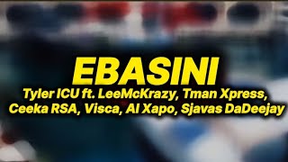 Tyler ICU  Ebasini lyrics ft LeeMcKrazy Tman Xpress Ceeka RSA Visca Al Xapo Sjavas DaDeejay [upl. by Orual805]