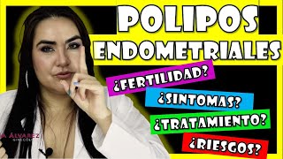 TODO sobre los POLIPOS ENDOMETRIALES por GINECOLOGA DIANA ALVAREZ [upl. by Astera]