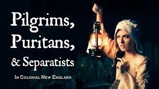 Pilgrims Puritans and Separatists Calvinist Settlers in Colonial New England [upl. by Middleton]