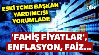 Fahiş Fiyatlar Enflasyon Faiz Eski TCMB Başkan Yardımcısı Özataydan Ekonomi Yorumu [upl. by Quickel]