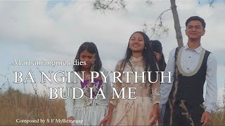 BA NGIN PYRTHUH BUD IA ME  OFFICIAL MUSIC VIDEO  Composed by S F Mylliemngap [upl. by Aramas]