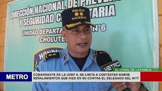 COMANDANTE DE LA UDEP 6 SE LIMITA A CONTESTAR SOBRE SEÑALAMIENTOS QUE HIZO EN SU CONTRA EL DELEGA [upl. by Ettennyl558]