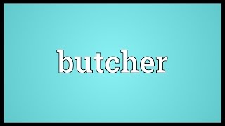 Butcher Meaning [upl. by Sikram523]