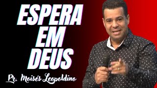 ESPERA EM DEUS I Pr Moisés Leopoldino [upl. by Alrahs662]