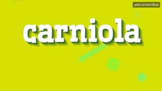 CARNIOLA  HOW TO PRONOUNCE IT [upl. by Clywd]