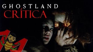 GHOSTLAND 2018 Crítica  Review SIN SPOILERS  LA PELÍCULA QUE TE HARÁ TEMBLAR [upl. by Eniamor]