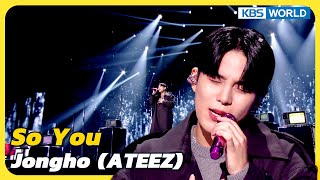 So You  Jongho ATEEZ Immortal Songs 2  KBS WORLD TV 230520 [upl. by Etteloc]