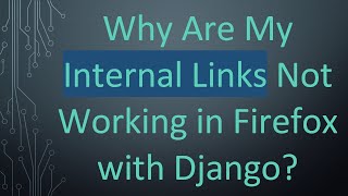 Why Are My Internal Links Not Working in Firefox with Django [upl. by Otreblada206]